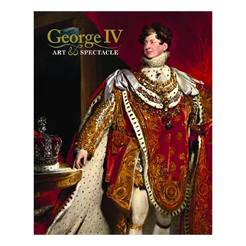 George IV: Art & Spectacle - book cover